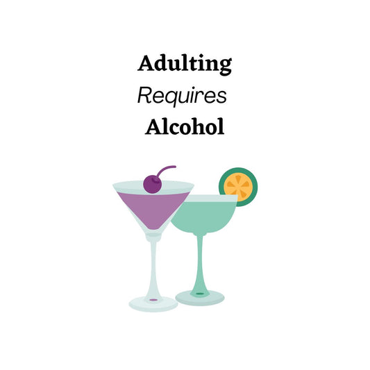 Adulting Requires Alcohol
